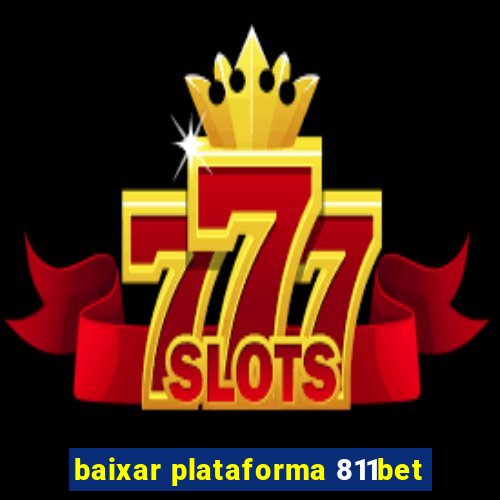 baixar plataforma 811bet